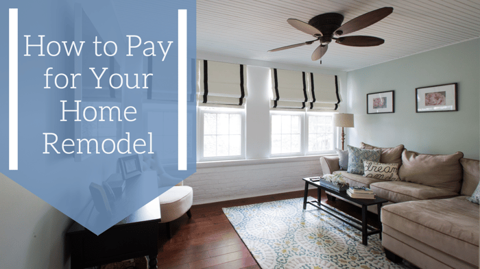 How to pay for your home remodel | Tilghman Builders PA